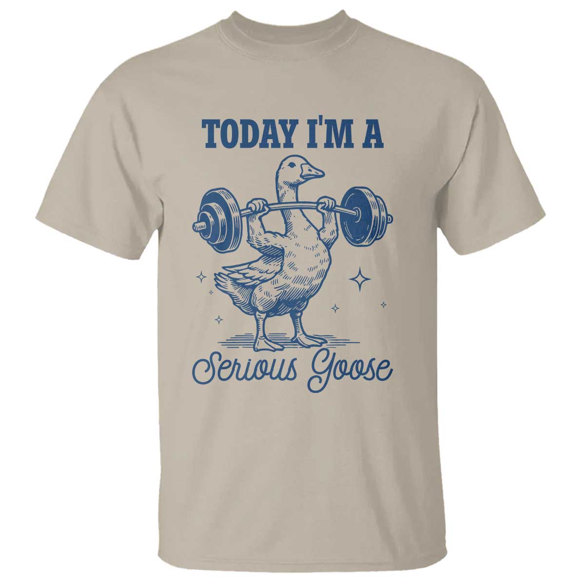 Funny Workout Silly Goose T Shirt Today I'm A Serious Goose Lifting Weights Gym TS02 Sand Print Your Wear