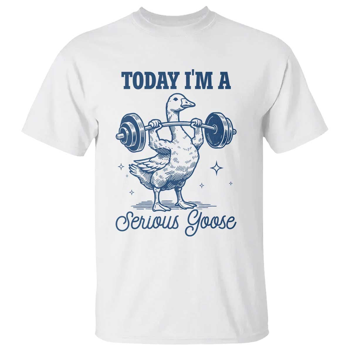 Funny Workout Silly Goose T Shirt Today I'm A Serious Goose Lifting Weights Gym TS02 White Print Your Wear
