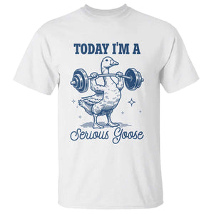 Funny Workout Silly Goose T Shirt Today I'm A Serious Goose Lifting Weights Gym TS02 White Print Your Wear