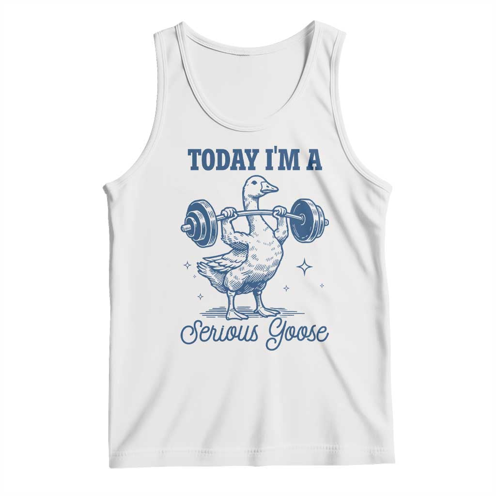 Funny Workout Silly Goose Tank Top Today I'm A Serious Goose Lifting Weights Gym TS02 White Print Your Wear