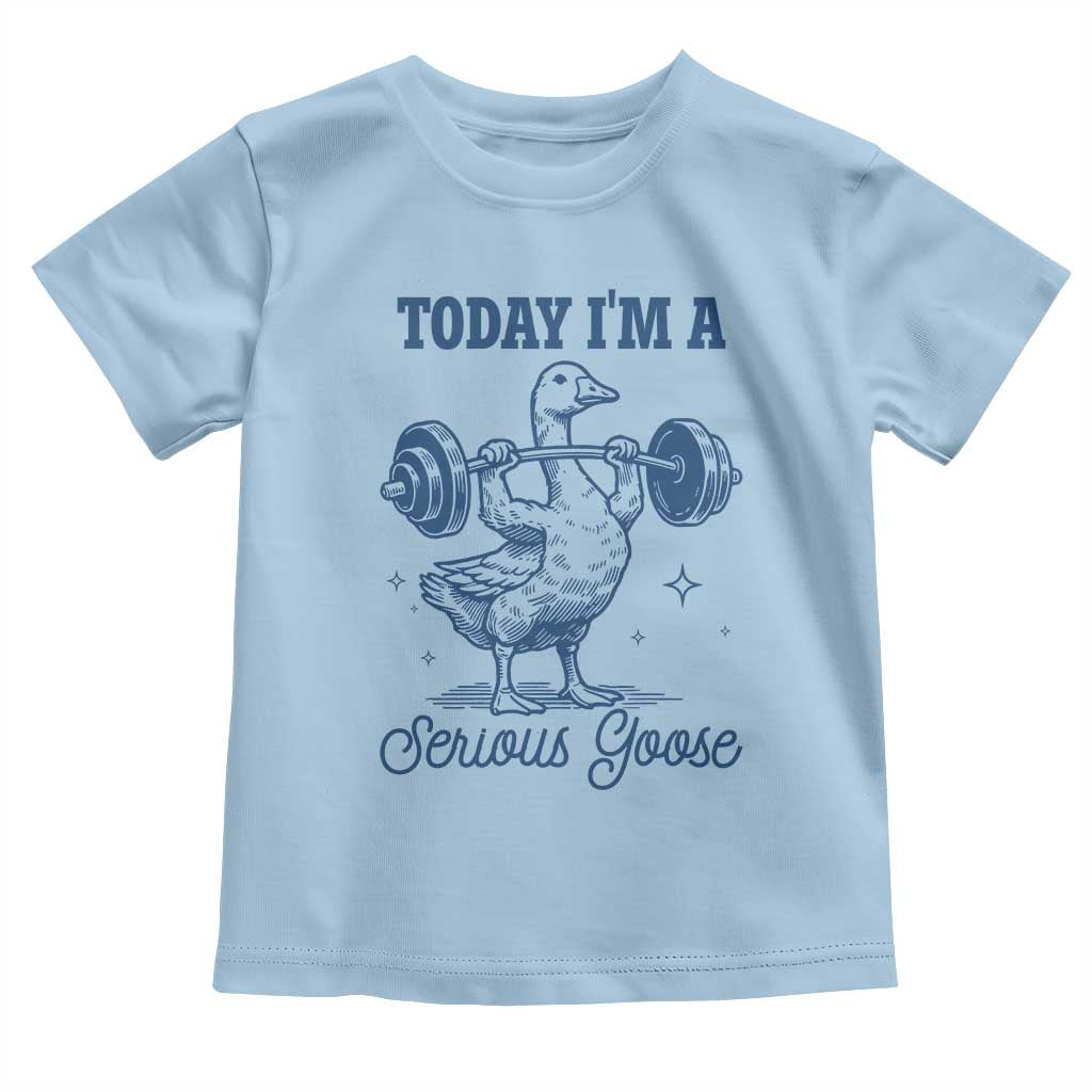 Funny Workout Silly Goose Toddler T Shirt Today I'm A Serious Goose Lifting Weights Gym TS02 Light Blue Print Your Wear