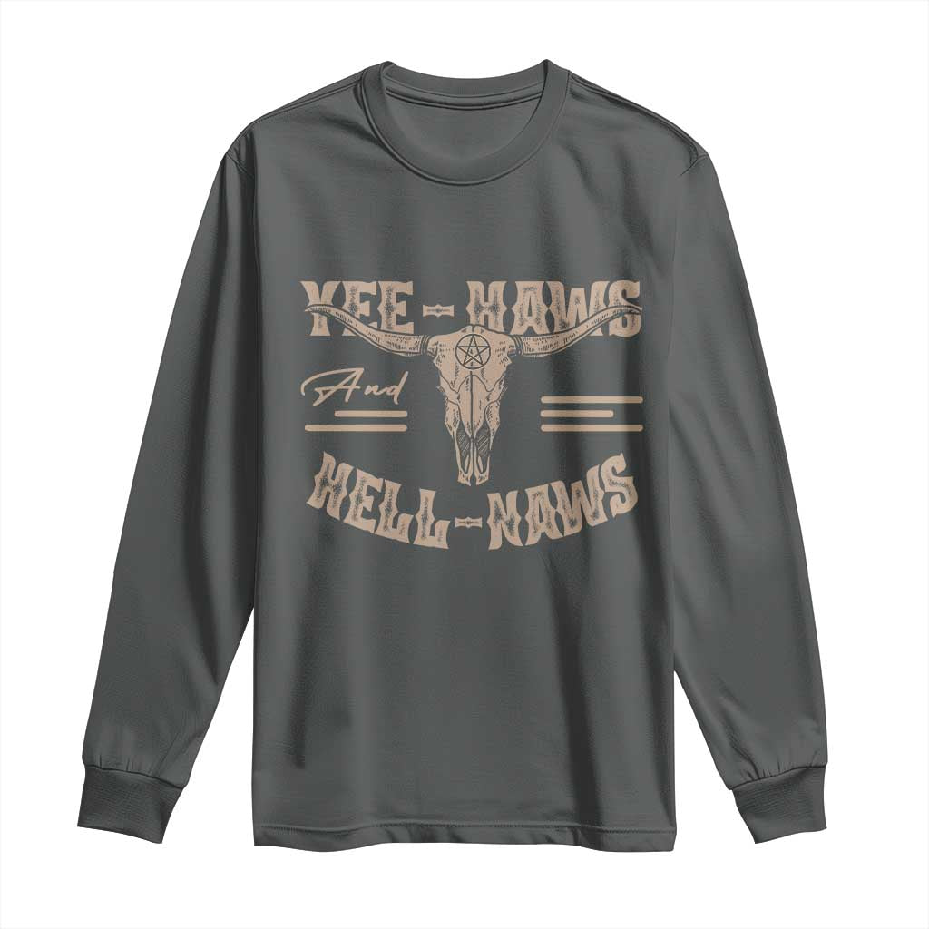 Funny Yee Haws And Hell Naws Long Sleeve Shirt Western Country Cowboy Longhorn Skull TS11 Dark Heather Print Your Wear