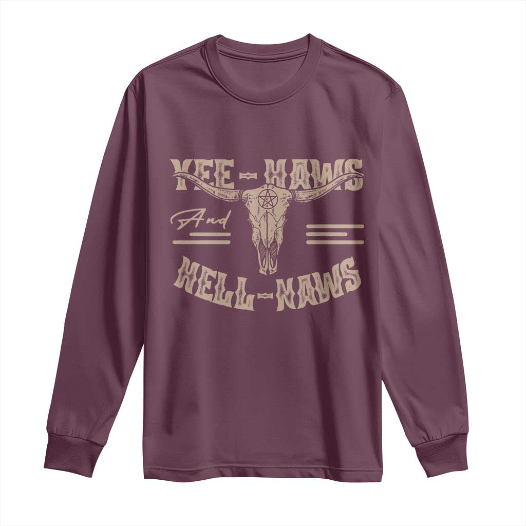 Funny Yee Haws And Hell Naws Long Sleeve Shirt Western Country Cowboy Longhorn Skull TS11 Maroon Print Your Wear