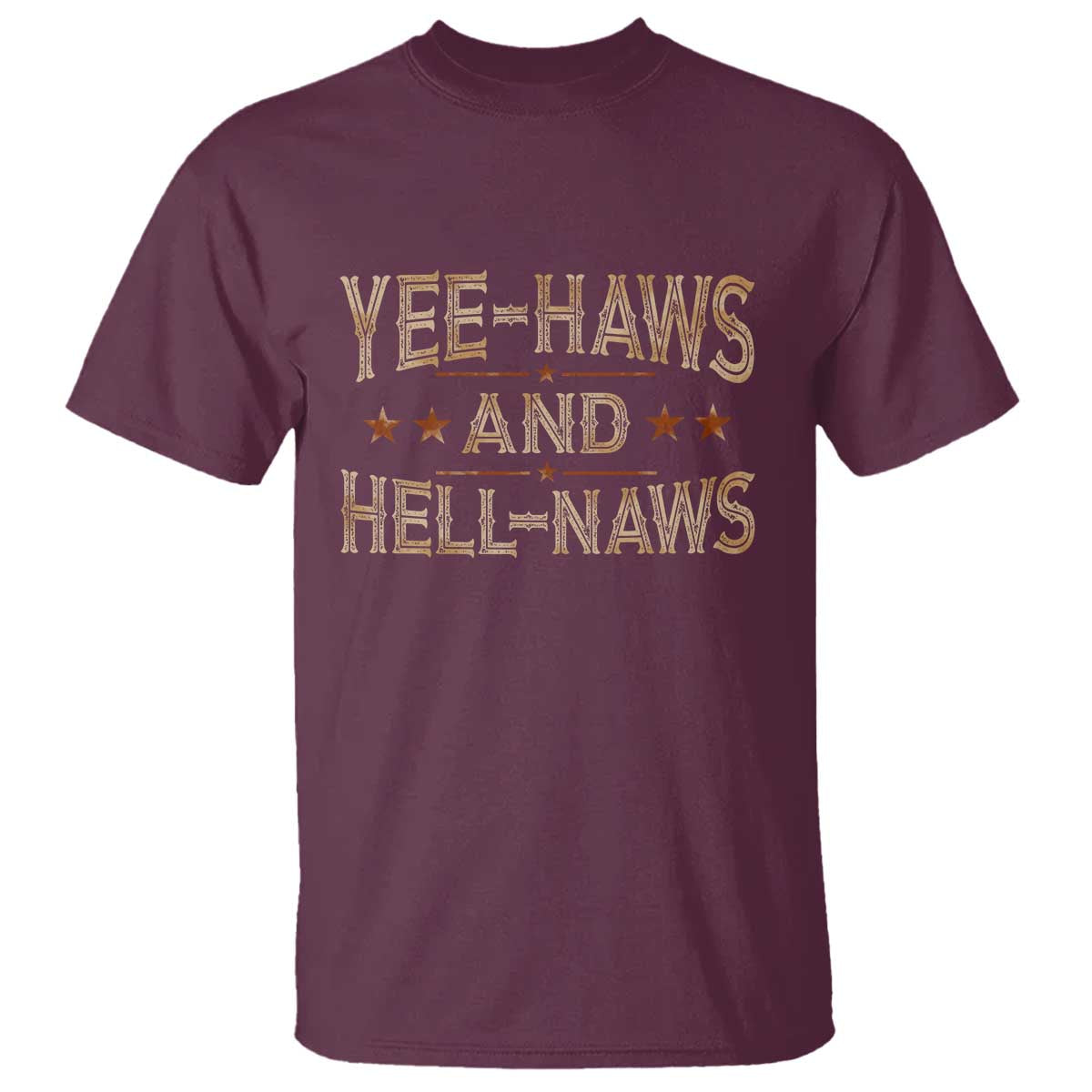 Funny Yee Haws And Hell Naws T Shirt Western Country Cowboy Star TS11 Maroon Print Your Wear