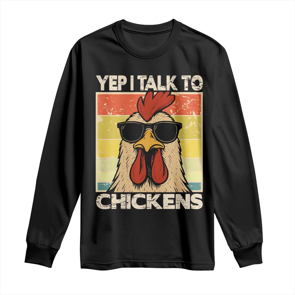 Funny Yep I Talk To Chickens Long Sleeve Shirt Chicken Buffs Farmyard Animal Lover TS11 Black Print Your Wear