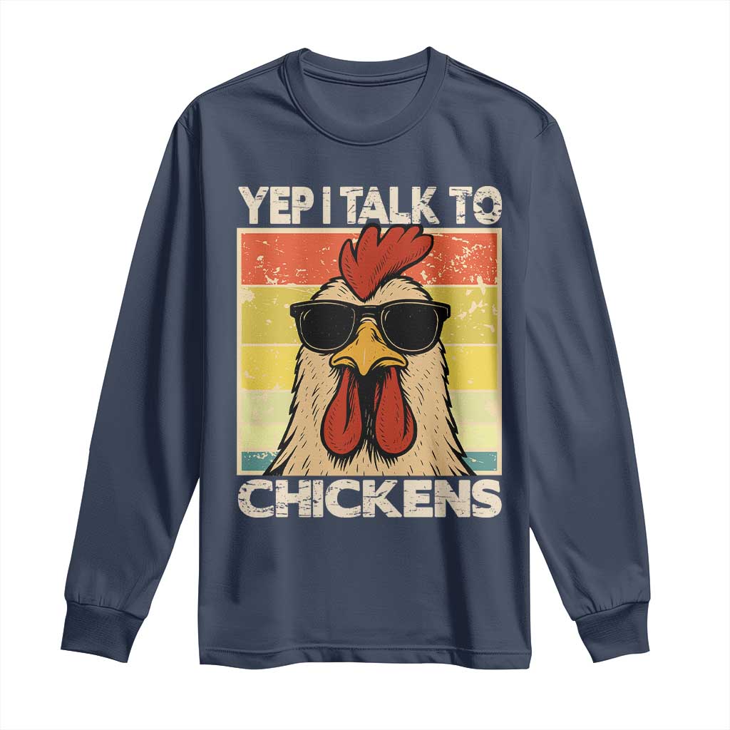 Funny Yep I Talk To Chickens Long Sleeve Shirt Chicken Buffs Farmyard Animal Lover TS11 Navy Print Your Wear