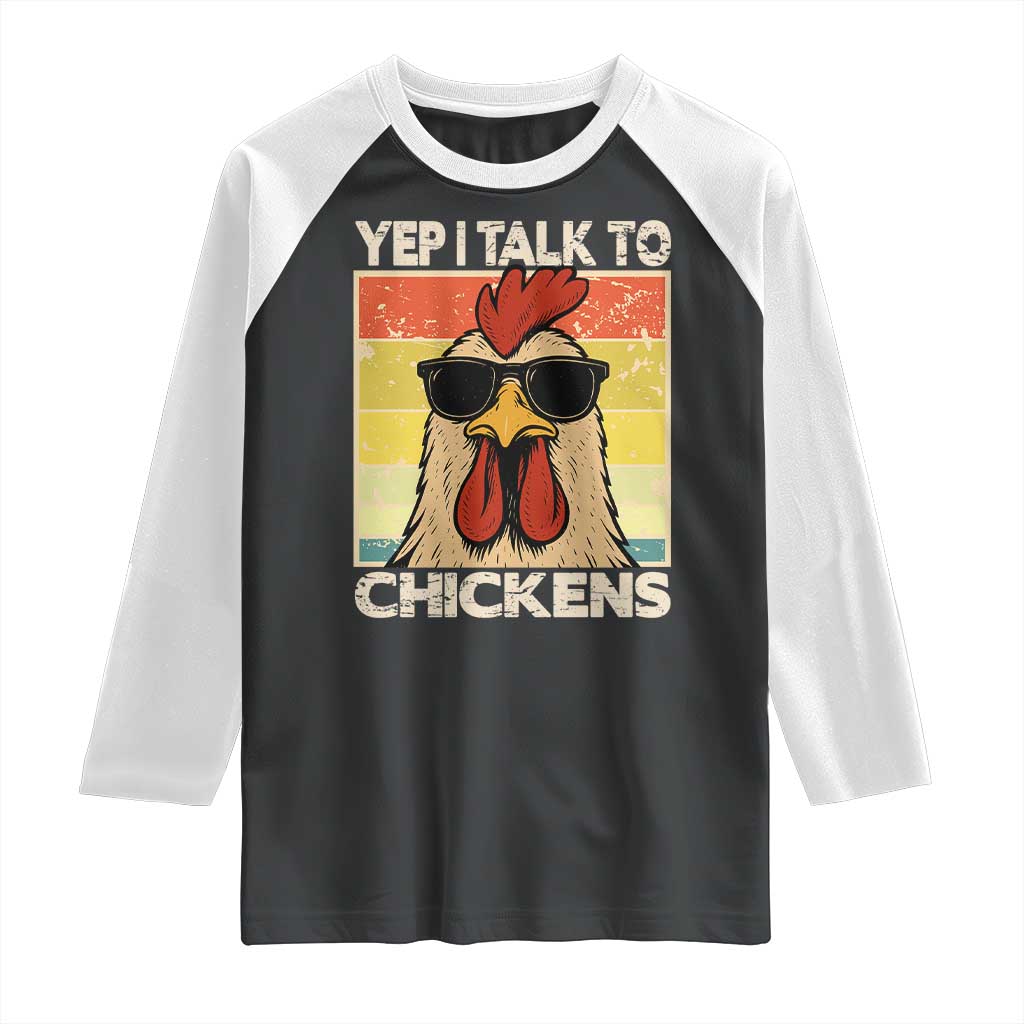 Funny Yep I Talk To Chickens Raglan Shirt Chicken Buffs Farmyard Animal Lover TS11 Black White Print Your Wear