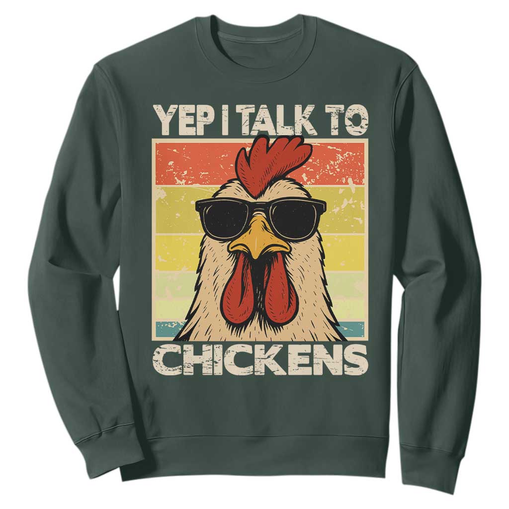 Funny Yep I Talk To Chickens Sweatshirt Chicken Buffs Farmyard Animal Lover TS11 Dark Forest Green Print Your Wear
