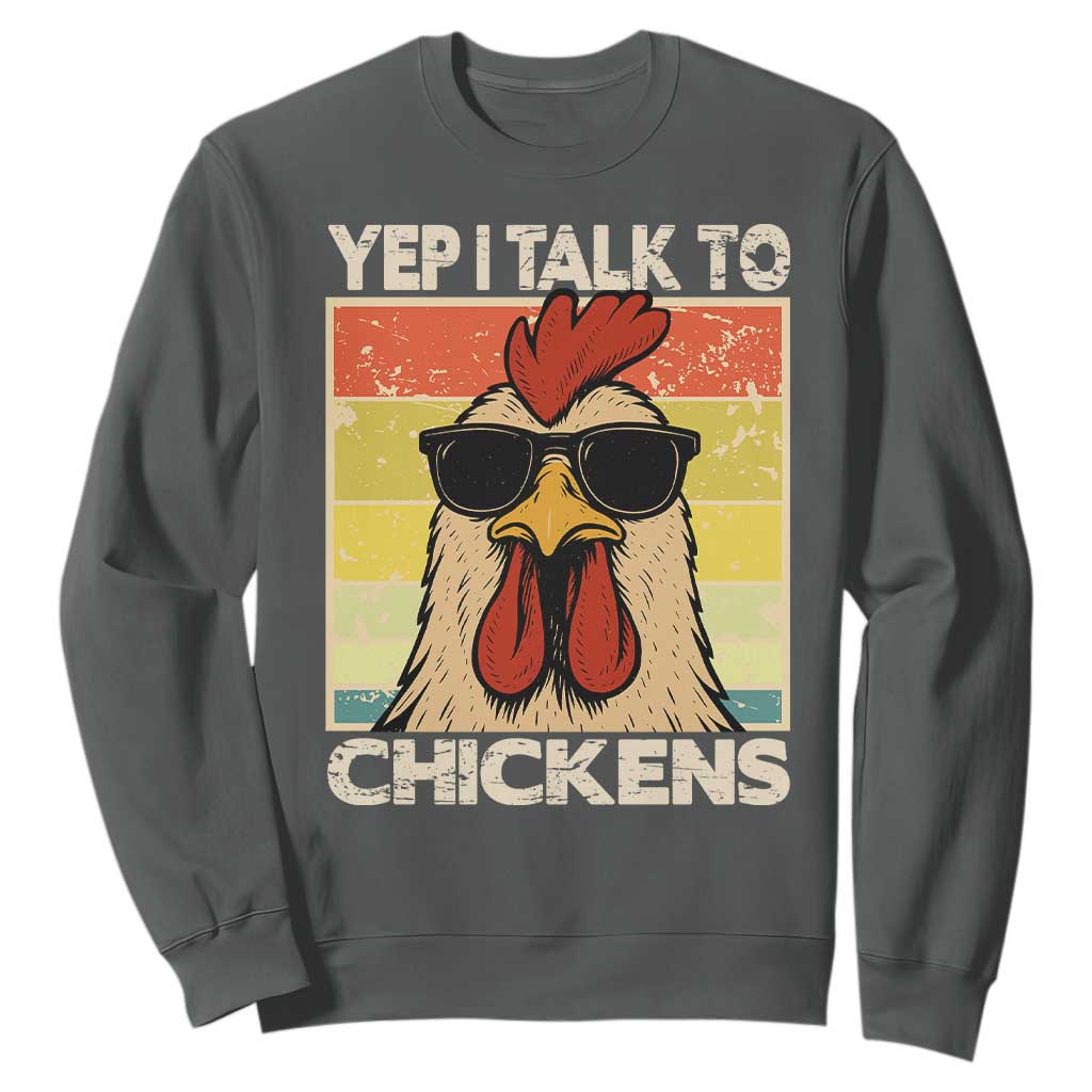 Funny Yep I Talk To Chickens Sweatshirt Chicken Buffs Farmyard Animal Lover TS11 Dark Heather Print Your Wear
