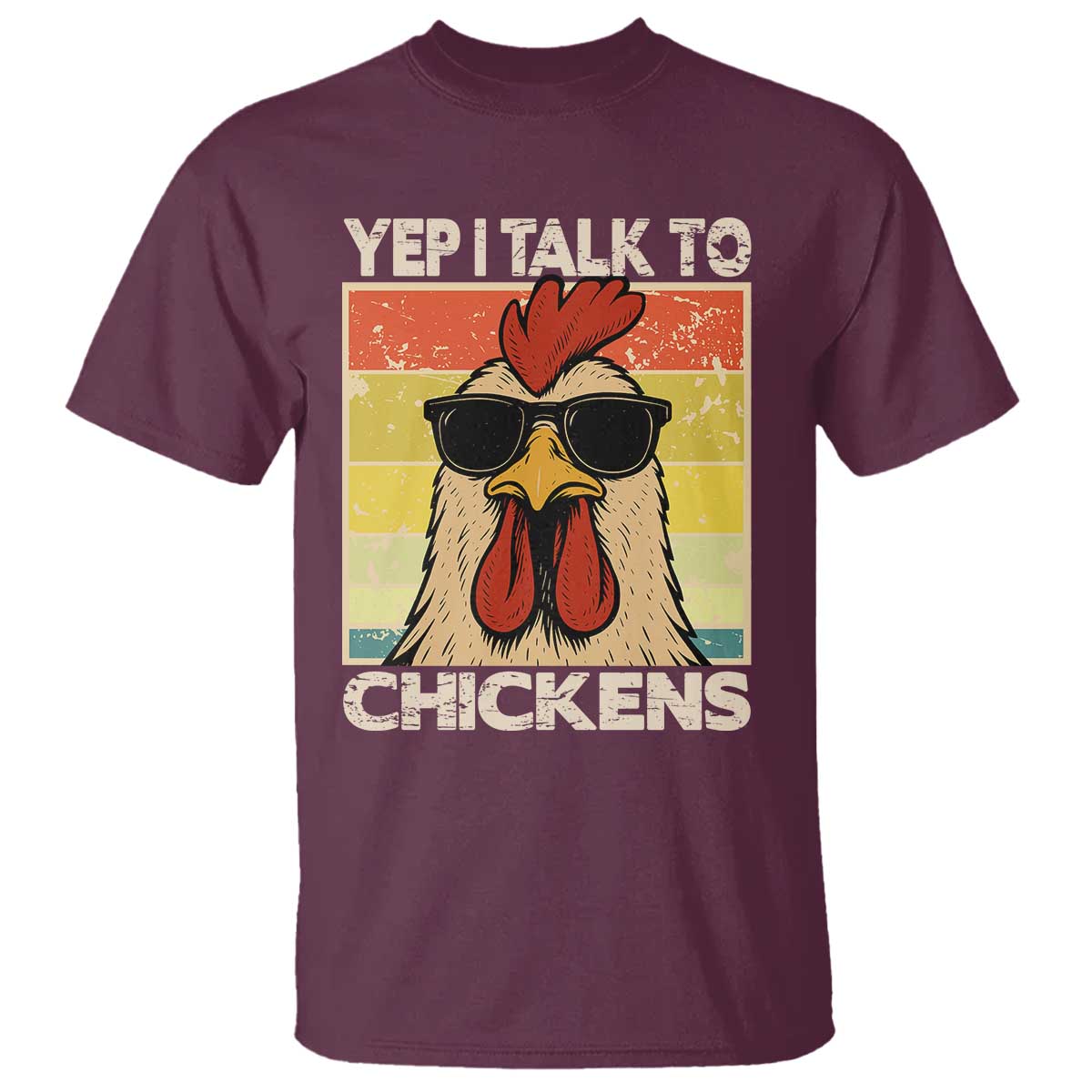 Funny Yep I Talk To Chickens T Shirt Chicken Buffs Farmyard Animal Lover TS11 Maroon Print Your Wear