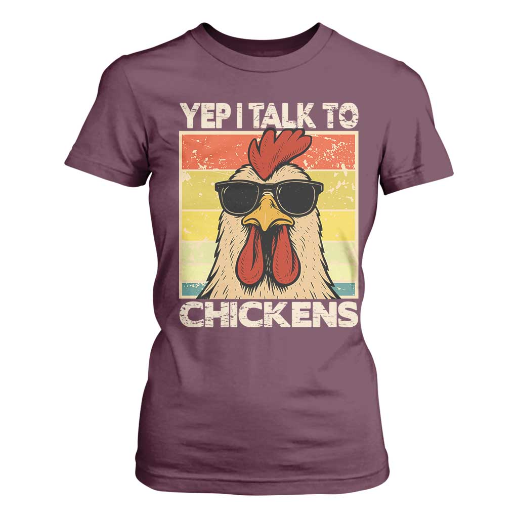 Funny Yep I Talk To Chickens T Shirt For Women Chicken Buffs Farmyard Animal Lover TS11 Maroon Print Your Wear