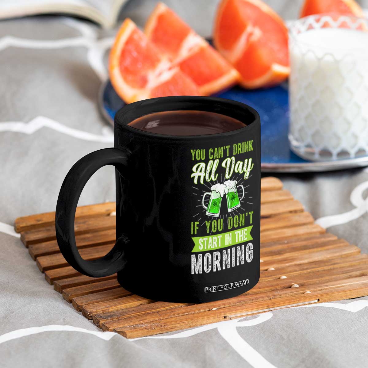 Funny You Can't Drink All Day If You Don't Start In The Morning Coffee Mug St Patrick's Day Beer TS11 Print Your Wear