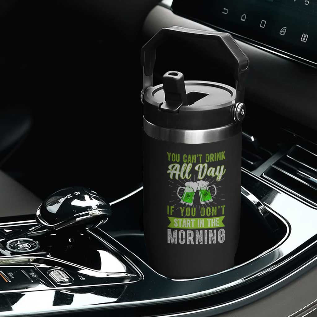 Funny You Can't Drink All Day If You Don't Start In The Morning Flip Straw Tumbler St Patrick's Day Beer TS11 Print Your Wear