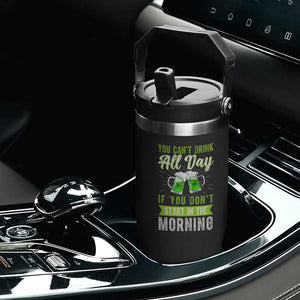 Funny You Can't Drink All Day If You Don't Start In The Morning Flip Straw Tumbler St Patrick's Day Beer TS11 Print Your Wear