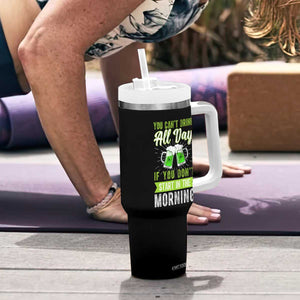 Funny You Can't Drink All Day If You Don't Start In The Morning Tumbler With Handle St Patrick's Day Beer TS11 Print Your Wear