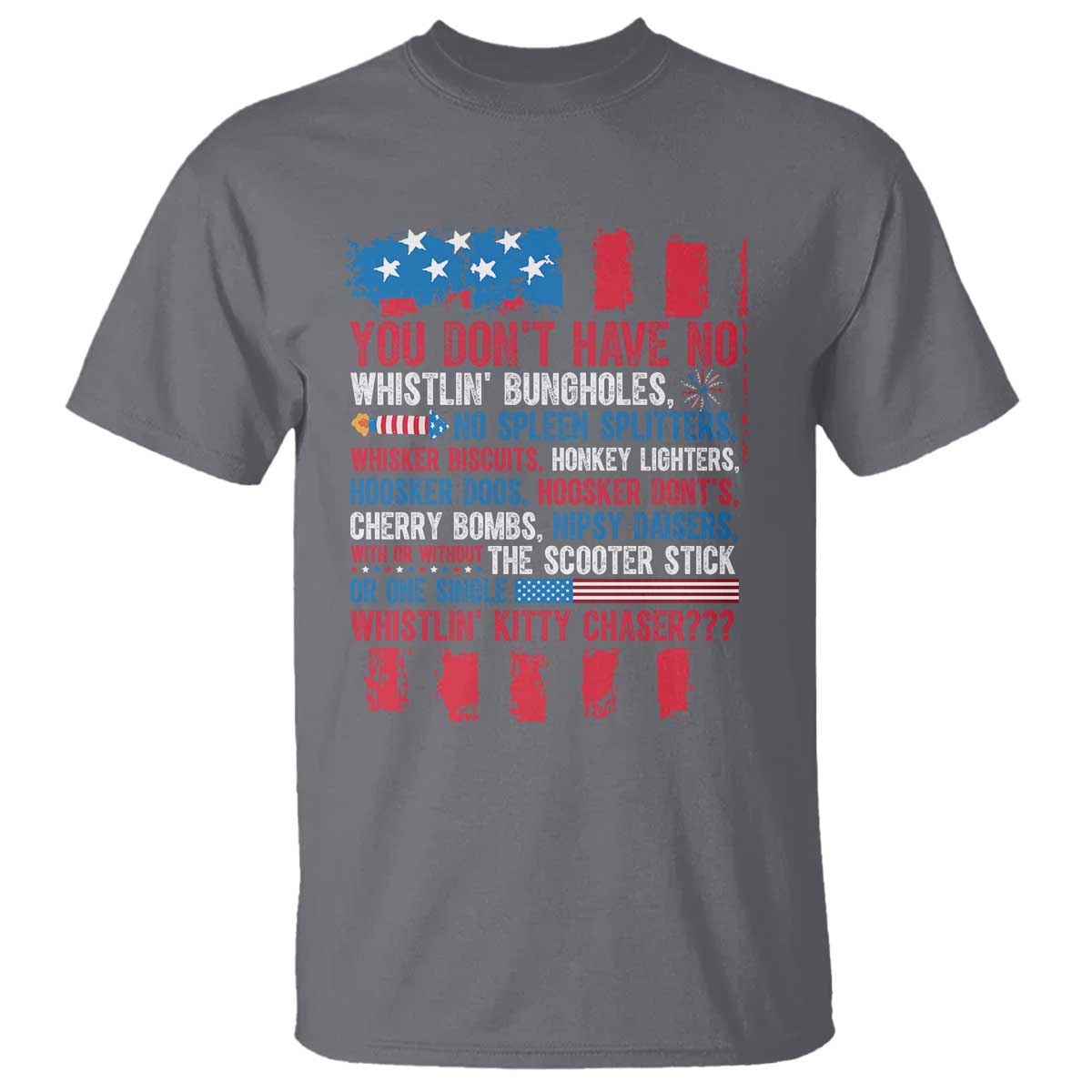 Funny You Dont Have No Whistlin Bugholes T Shirt 4th Of July American Flag TS11 Charcoal Print Your Wear