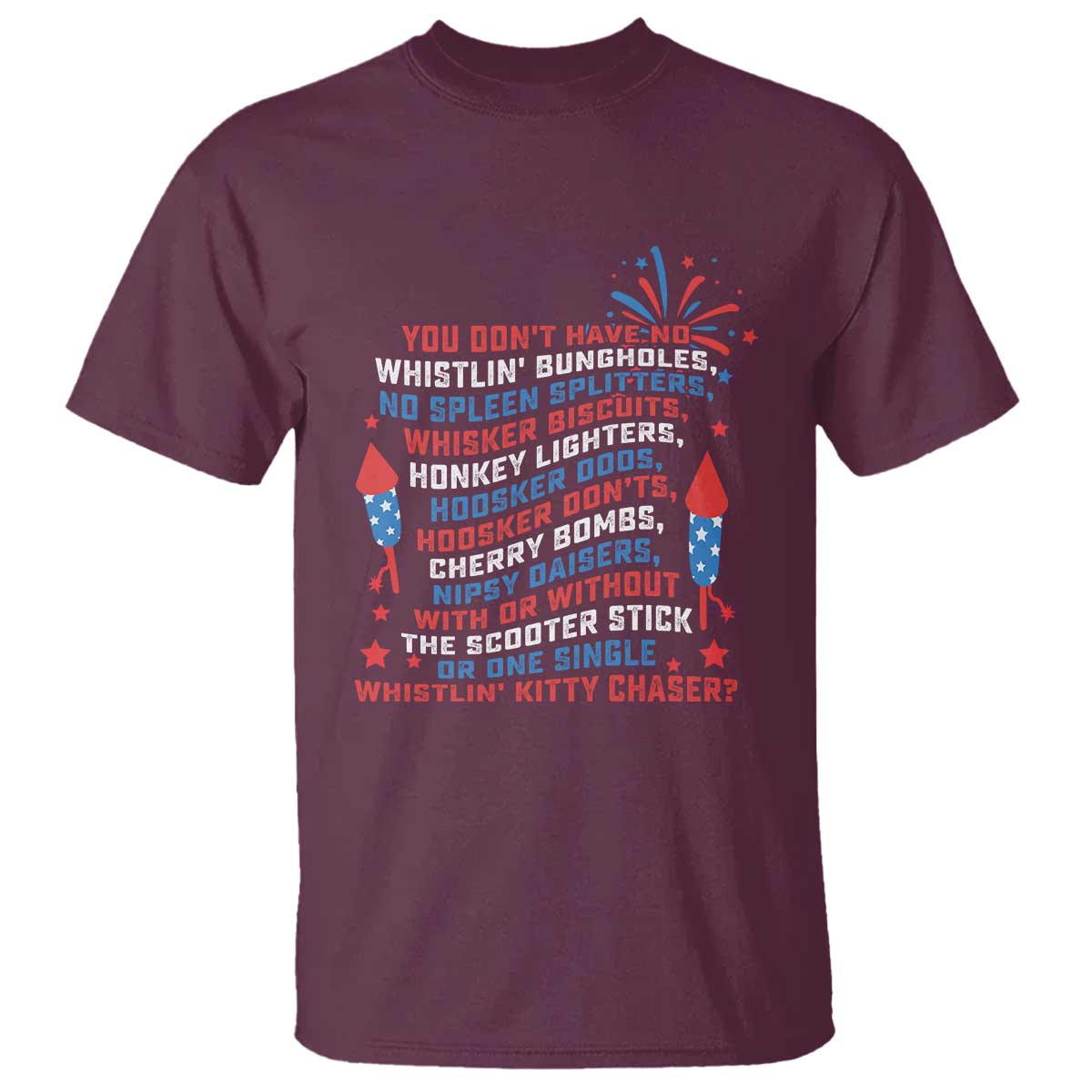 Funny You Dont Have No Whistlin Bungholes T Shirt USA Flag 4th Of July TS11 Maroon Print Your Wear