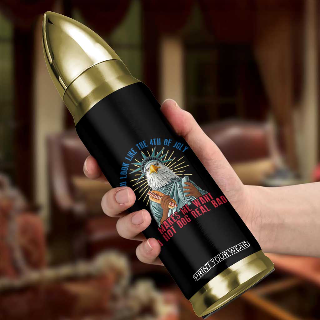 Funny You Look Like The 4th Of July Makes Me Want A Hot Dog Real Bad Bullet Tumbler Eagle Statue Of Liberty TS11 Print Your Wear