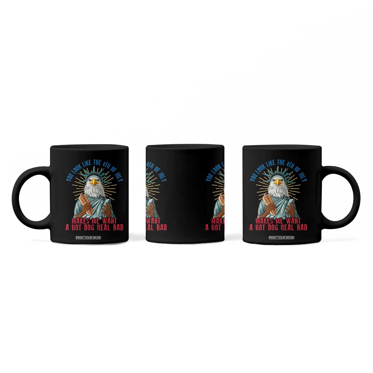 Funny You Look Like The 4th Of July Makes Me Want A Hot Dog Real Bad Coffee Mug Eagle Statue Of Liberty TS11 Print Your Wear