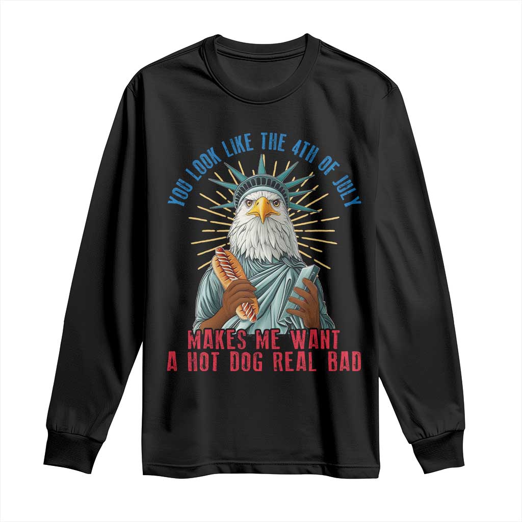 Funny You Look Like The 4th Of July Makes Me Want A Hot Dog Real Bad Long Sleeve Shirt Eagle Statue Of Liberty TS11 Black Print Your Wear