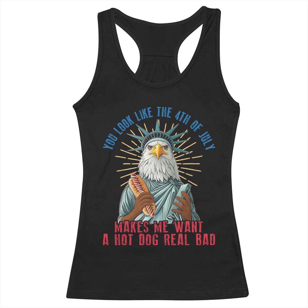Funny You Look Like The 4th Of July Makes Me Want A Hot Dog Real Bad Racerback Tank Top Eagle Statue Of Liberty TS11 Black Print Your Wear