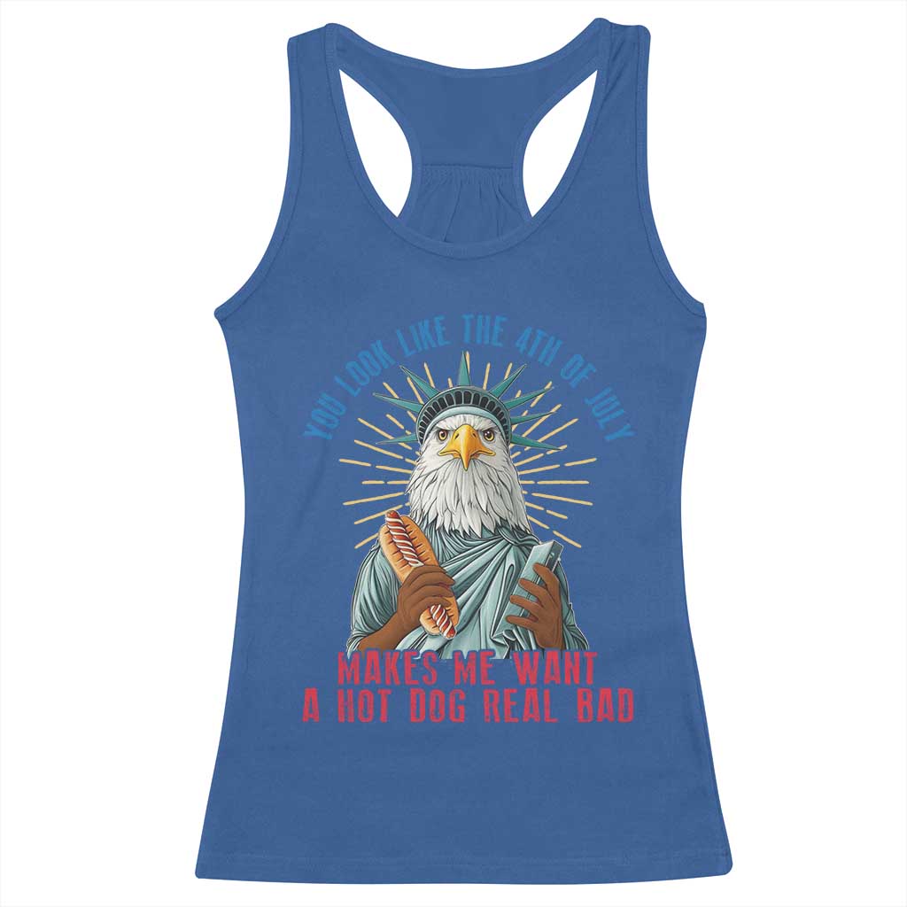Funny You Look Like The 4th Of July Makes Me Want A Hot Dog Real Bad Racerback Tank Top Eagle Statue Of Liberty TS11 Royal Blue Print Your Wear