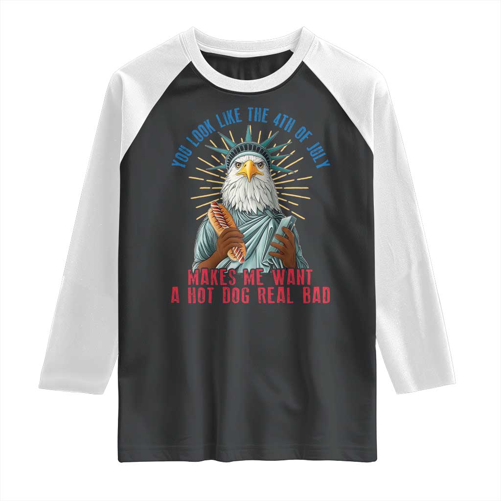 Funny You Look Like The 4th Of July Makes Me Want A Hot Dog Real Bad Raglan Shirt Eagle Statue Of Liberty TS11 Black White Print Your Wear