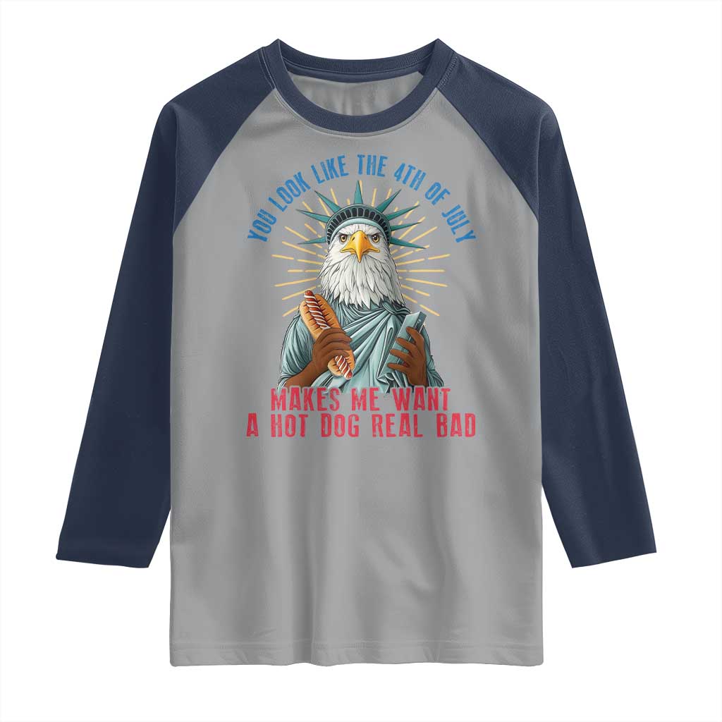 Funny You Look Like The 4th Of July Makes Me Want A Hot Dog Real Bad Raglan Shirt Eagle Statue Of Liberty TS11 Sport Gray Navy Print Your Wear