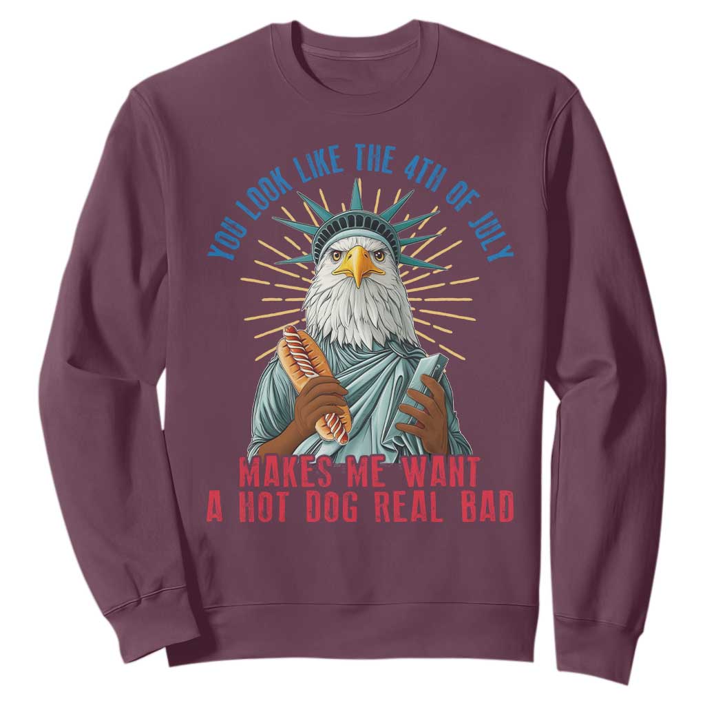 Funny You Look Like The 4th Of July Makes Me Want A Hot Dog Real Bad Sweatshirt Eagle Statue Of Liberty TS11 Maroon Print Your Wear