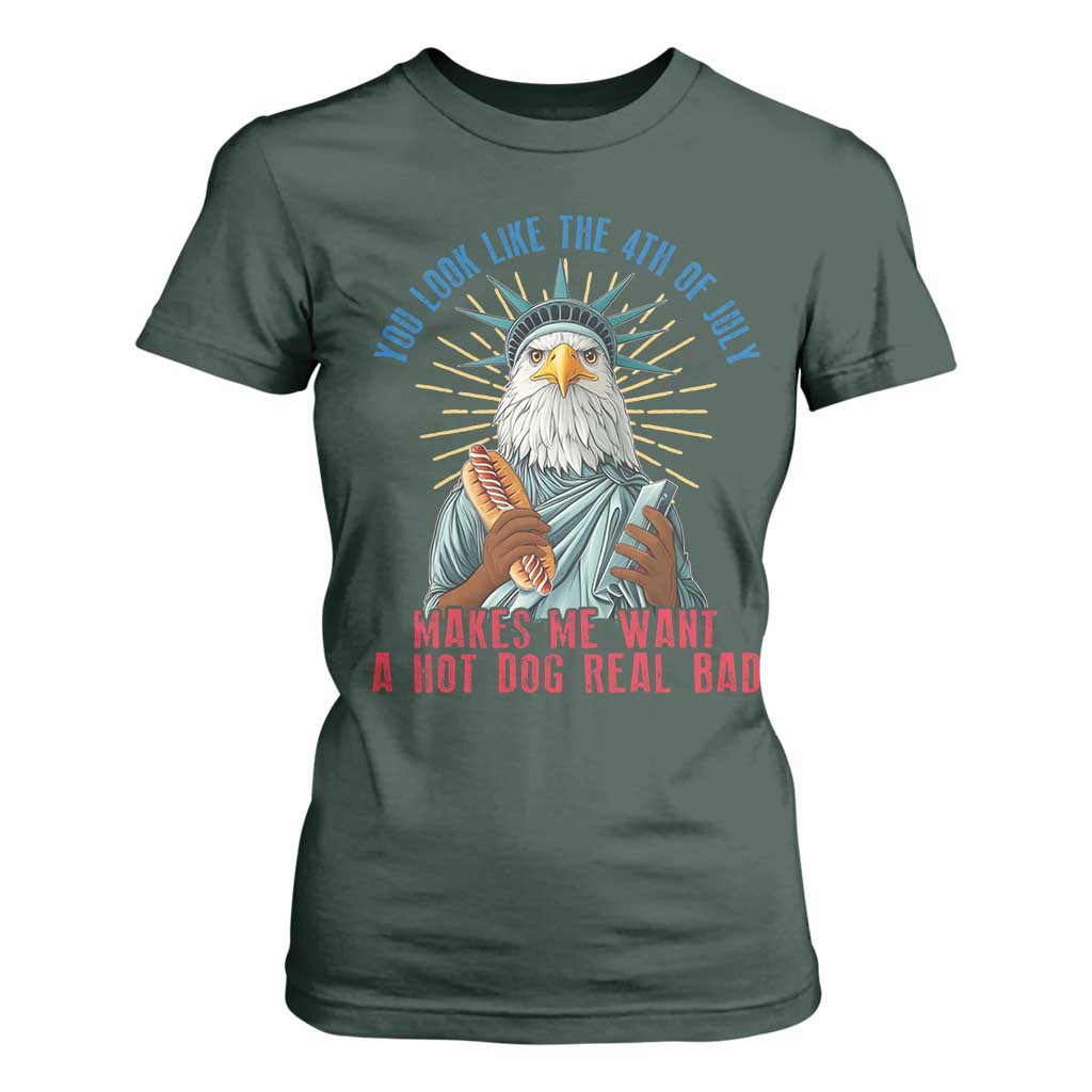 Funny You Look Like The 4th Of July Makes Me Want A Hot Dog Real Bad T Shirt For Women Eagle Statue Of Liberty TS11 Dark Forest Green Print Your Wear