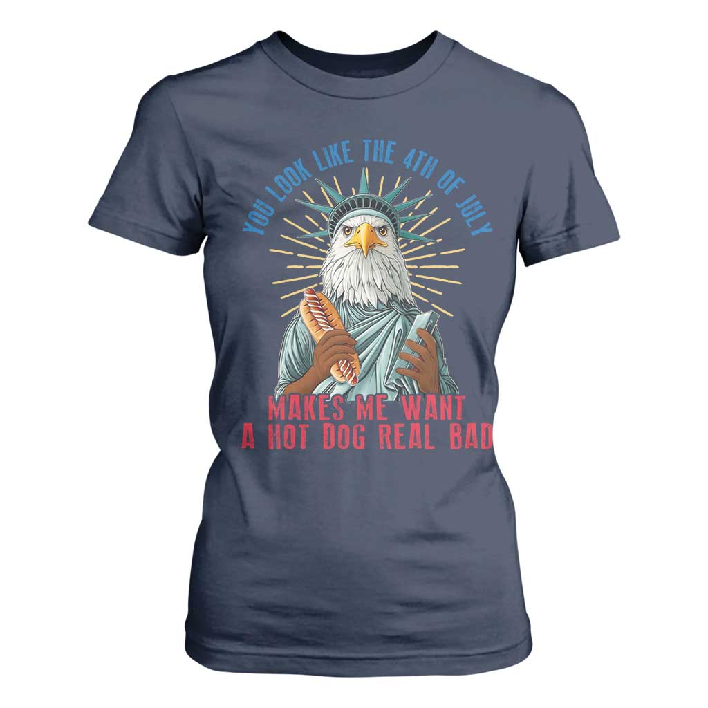 Funny You Look Like The 4th Of July Makes Me Want A Hot Dog Real Bad T Shirt For Women Eagle Statue Of Liberty TS11 Navy Print Your Wear