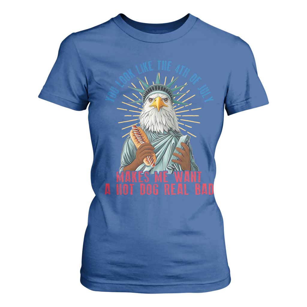 Funny You Look Like The 4th Of July Makes Me Want A Hot Dog Real Bad T Shirt For Women Eagle Statue Of Liberty TS11 Royal Blue Print Your Wear