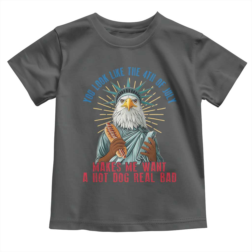 Funny You Look Like The 4th Of July Makes Me Want A Hot Dog Real Bad Toddler T Shirt Eagle Statue Of Liberty TS11 Dark Heather Print Your Wear
