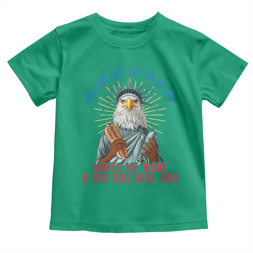 Funny You Look Like The 4th Of July Makes Me Want A Hot Dog Real Bad Toddler T Shirt Eagle Statue Of Liberty TS11 Irish Green Print Your Wear