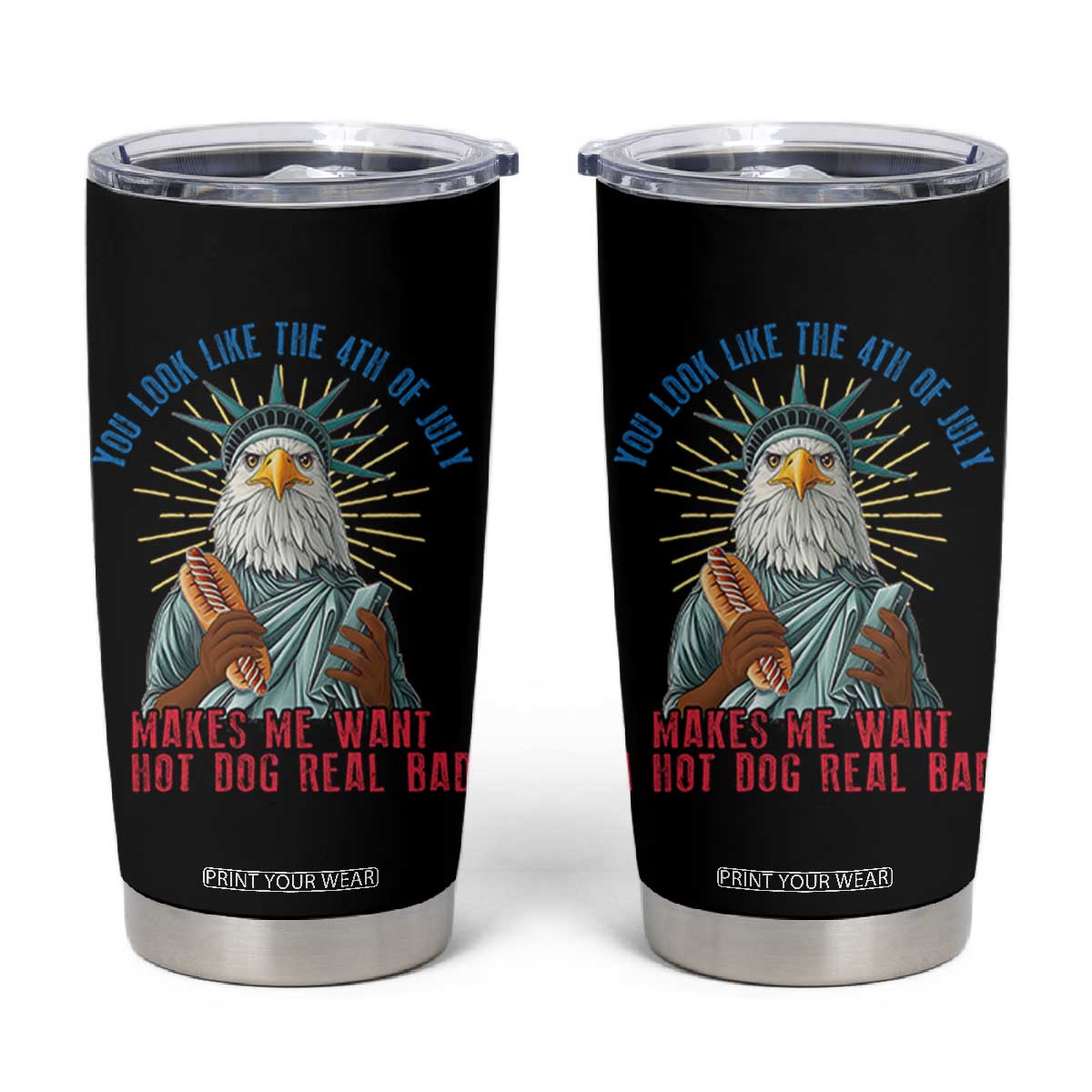Funny You Look Like The 4th Of July Makes Me Want A Hot Dog Real Bad Tumbler Cup Eagle Statue Of Liberty TS11 Black Print Your Wear
