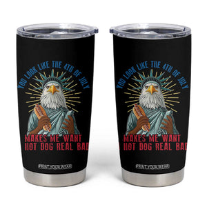 Funny You Look Like The 4th Of July Makes Me Want A Hot Dog Real Bad Tumbler Cup Eagle Statue Of Liberty TS11 Black Print Your Wear