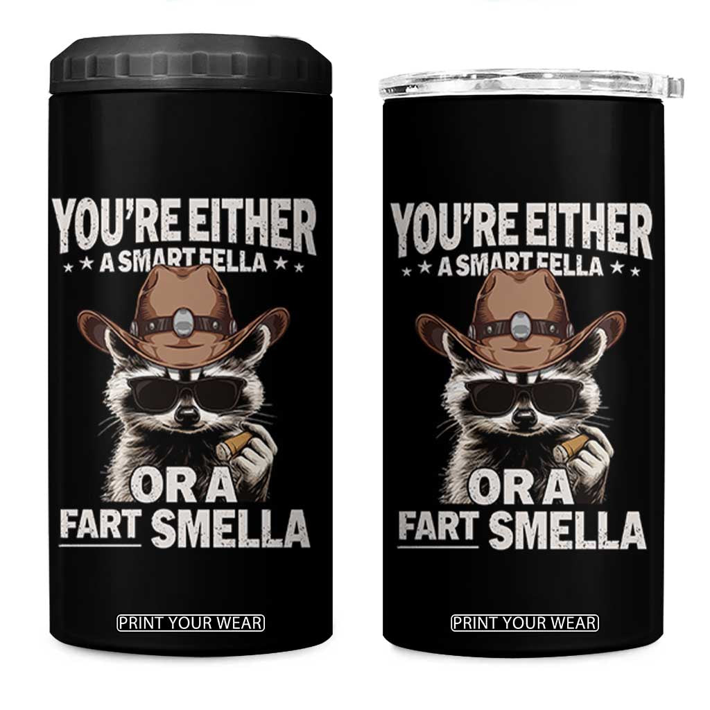 Funny You're Either A Smart Fella Or A Fart Smella 4 in 1 Can Cooler Tumbler Cowboy Racoon TS11 One Size: 16 oz Black Print Your Wear