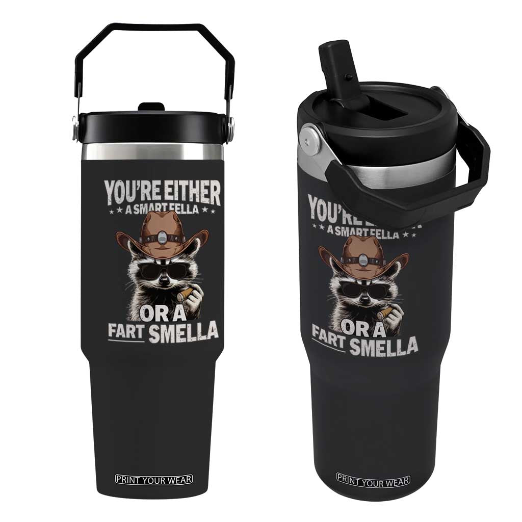 Funny You're Either A Smart Fella Or A Fart Smella Flip Straw Tumbler Cowboy Racoon TS11 One Size: 30 oz Black Print Your Wear