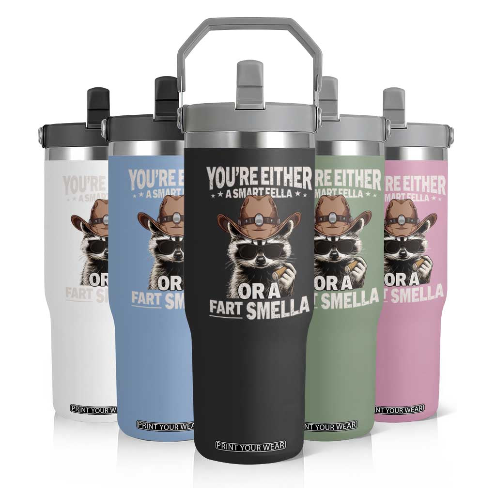 Funny You're Either A Smart Fella Or A Fart Smella Flip Straw Tumbler Cowboy Racoon TS11 Print Your Wear