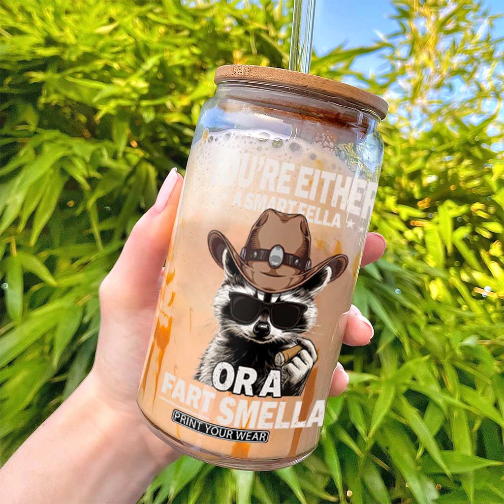 Funny You're Either A Smart Fella Or A Fart Smella Glass Can Cowboy Racoon TS11 Print Your Wear