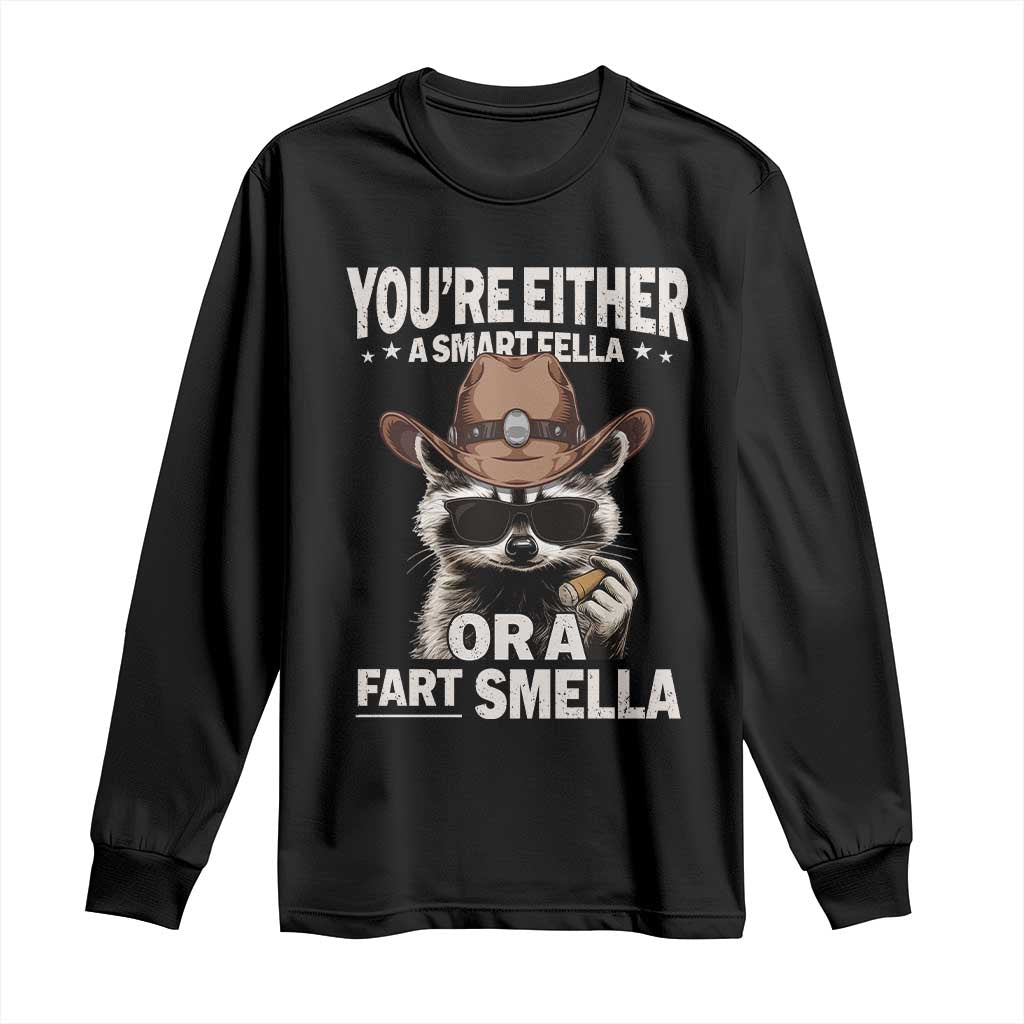 Funny You're Either A Smart Fella Or A Fart Smella Long Sleeve Shirt Cowboy Racoon TS11 Black Print Your Wear