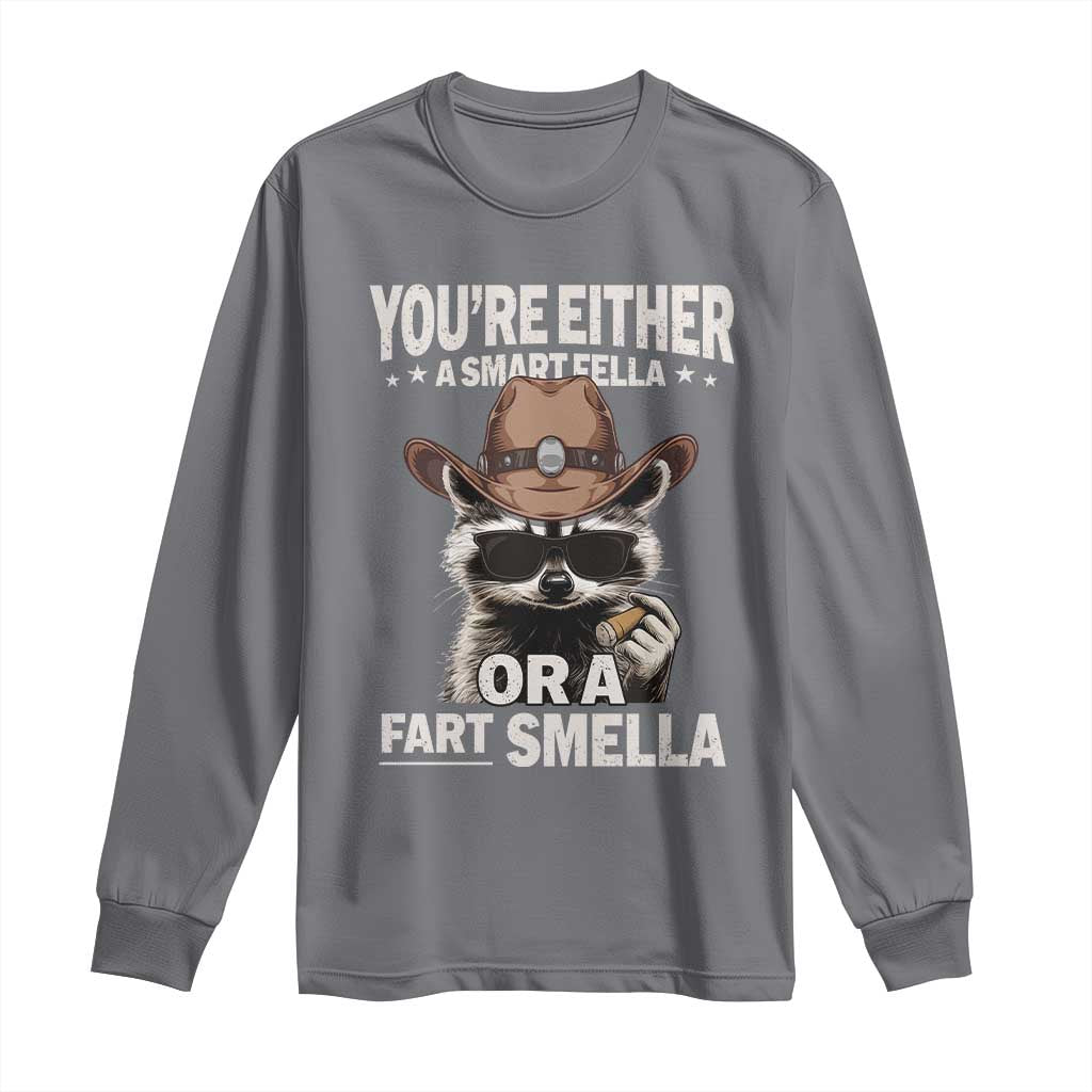 Funny You're Either A Smart Fella Or A Fart Smella Long Sleeve Shirt Cowboy Racoon TS11 Charcoal Print Your Wear