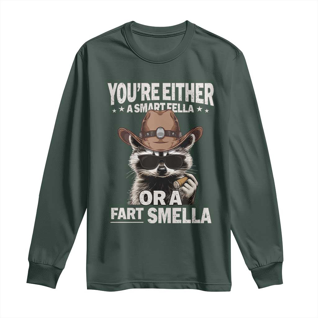 Funny You're Either A Smart Fella Or A Fart Smella Long Sleeve Shirt Cowboy Racoon TS11 Dark Forest Green Print Your Wear