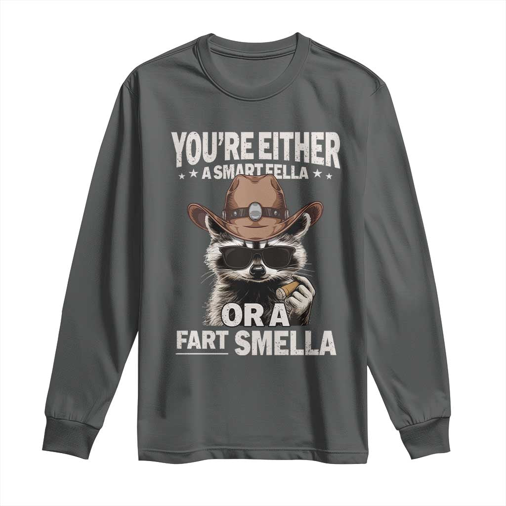 Funny You're Either A Smart Fella Or A Fart Smella Long Sleeve Shirt Cowboy Racoon TS11 Dark Heather Print Your Wear