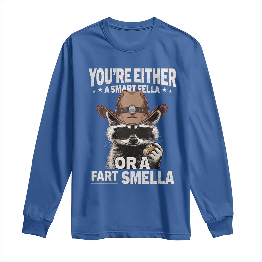Funny You're Either A Smart Fella Or A Fart Smella Long Sleeve Shirt Cowboy Racoon TS11 Royal Blue Print Your Wear