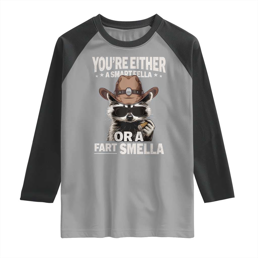 Funny You're Either A Smart Fella Or A Fart Smella Raglan Shirt Cowboy Racoon TS11 Sport Gray Black Print Your Wear