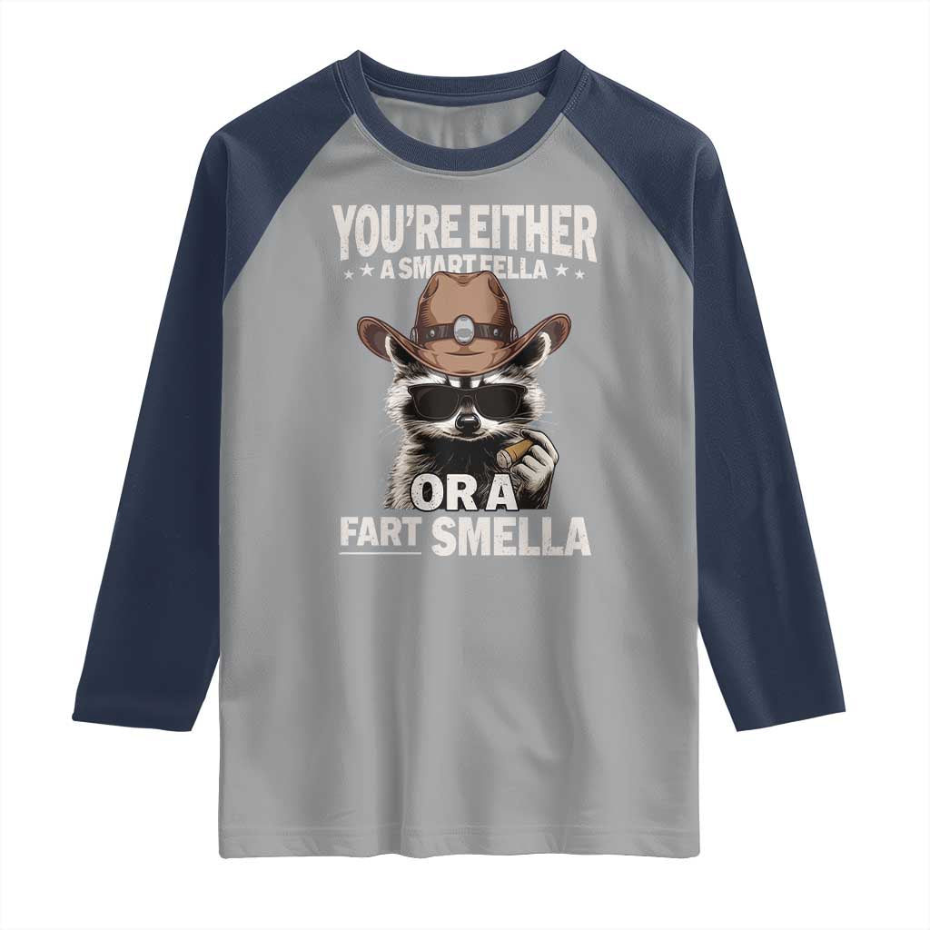 Funny You're Either A Smart Fella Or A Fart Smella Raglan Shirt Cowboy Racoon TS11 Sport Gray Navy Print Your Wear