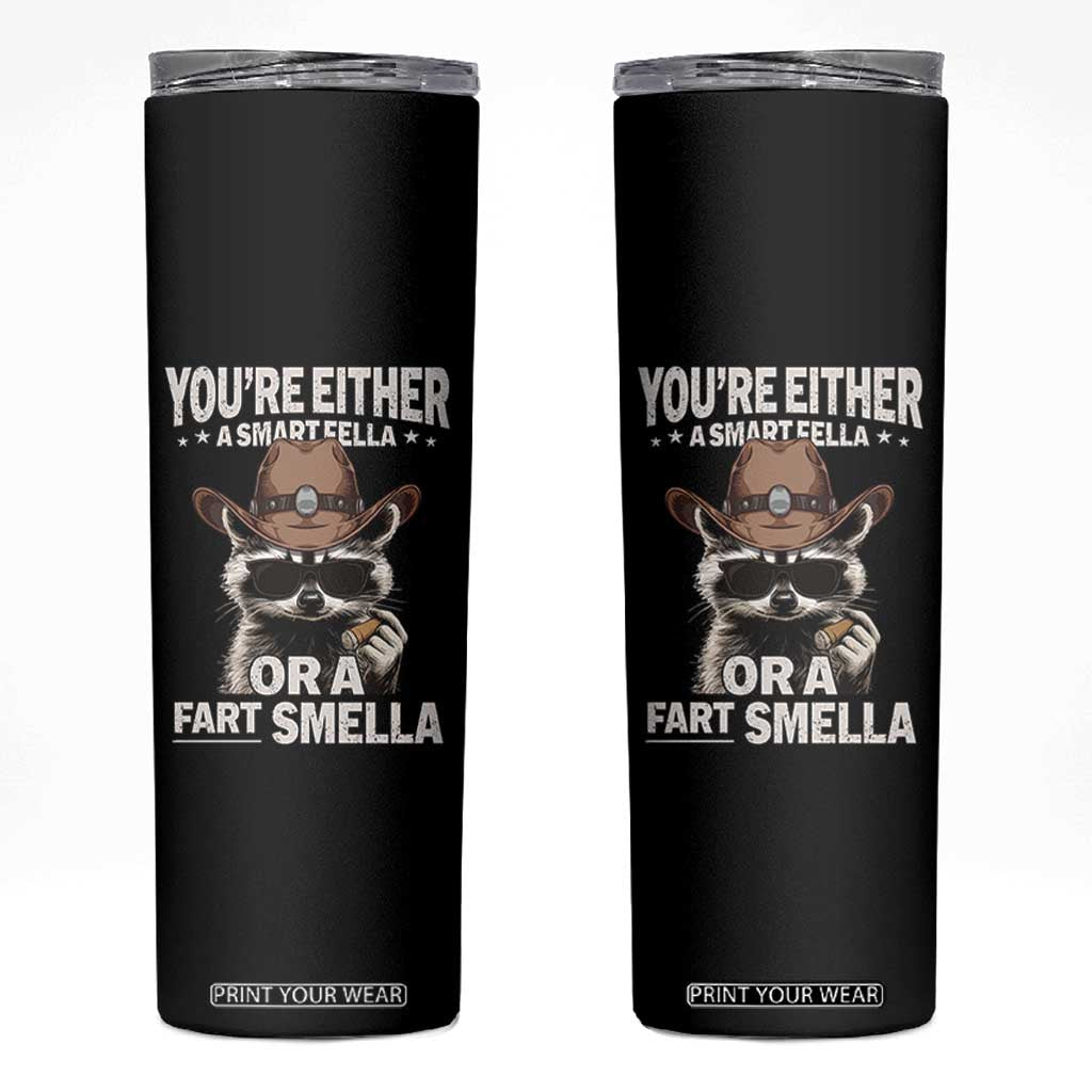 Funny You're Either A Smart Fella Or A Fart Smella Skinny Tumbler Cowboy Racoon TS11 Black Print Your Wear