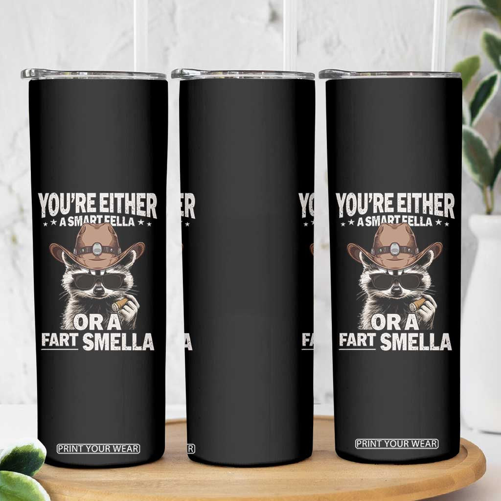 Funny You're Either A Smart Fella Or A Fart Smella Skinny Tumbler Cowboy Racoon TS11 Print Your Wear
