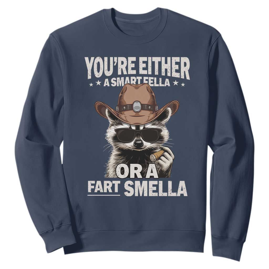 Funny You're Either A Smart Fella Or A Fart Smella Sweatshirt Cowboy Racoon TS11 Navy Print Your Wear
